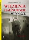 Więzienia stalinowskie w Polsce Wolsza Tadeusz