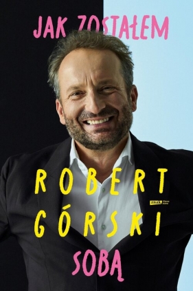 Jak zostałem sobą - Robert Górski