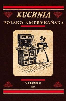 Kuchnia polsko-amerykańska - A. J. Kamionka