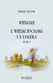 Wiersze Z Wielkopolski i z daleka Tom 3