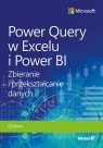 Power Query w Excelu i Power BI. Zbieranie i przekształcanie danych Gil Raviv