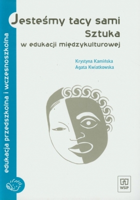 Jesteśmy tacy sami Sztuka w edukacji międzykulturowej - Kamińska Krystyna, Kwiatkowska Agata