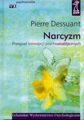Narcyzm. Przegląd koncepcji psychoanalitycznych - Dessuant Pierre
