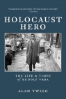 Holocaust Hero: The Life and Times of Rudolf Vrba Alan Twigg