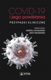 COVID-19 i jego powikłania - przypadki kliniczne - Chciałowski Andrzej, Kruszewski Jerzy