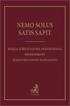 Nemo solus satis sapit. Księga jubileuszowa dedykowana Profesorowi Maksymilianowi Pazdanowi - Opracowanie zbiorowe