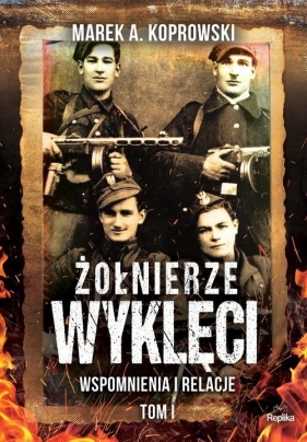 Żołnierze Wyklęci Tom 1 - Marek A. Koprowski