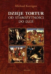 Dzieje tortur. Od starożytności do dziś - Michael Kerrigan