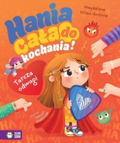 Hania cała do kochania! Tarcza odwagi - Magdalena Kilian-Antoine