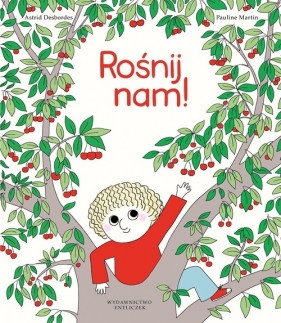 Rośnij nam! - Astrid Desbordes