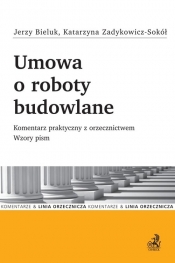 Umowa o roboty budowlane. Komentarz praktyczny z orzecznictwem. Wzory pism - Jerzy Bieluk, Katarzyna Zadykowicz-Sokół