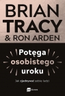 Potęga osobistego uroku. Jak zjednywać sobie ludzi Brian Tracy, Ron Arden