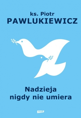 Nadzieja nigdy nie umiera - Piotr Pawlukiewicz