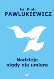 Nadzieja nigdy nie umiera - Piotr Pawlukiewicz