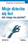 Moje dziecko się boi. Jak mogę mu pomóc? Magdalena Lange-Rachwał