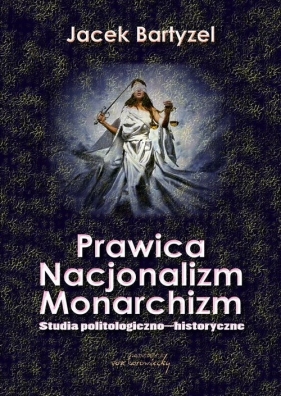 Prawica Nacjonalizm Monarchizm - Bartyzel Jacek