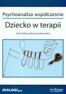 Psychoanaliza współcześnie. Dziecko w terapii t.2  Walewska Katarzyna (red.)