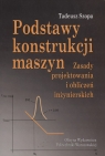 Podstawy konstrukcji maszyn Zasady projektowania i obliczeń Szopa Tadeusz