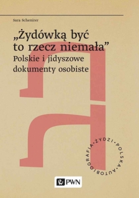 &#8222,Żydówką być to rzecz niemała&#34,. Polskie i jidyszowe dokumenty osobiste - Sara Schenirer