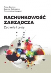 Rachunkowość zarządcza - Anna Szychta, Justyna Dobroszek