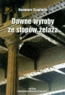 Dawne wyroby ze stopów żelaza  Czapliński Kazimierz