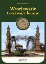 Wrocławskie tramwaje konne Tomasz Sielicki