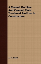 A Manual On Lime And Cement, Their Treatment And Use In Construction