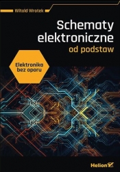 Elektronika bez oporu. Schematy elektroniczne od podstaw. - Witold Wrotek