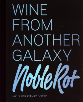 The Noble Rot Book: Wine from Another Galaxy - Dan Keeling, Andrew Mark