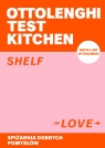 Ottolenghi Test Kitchen. Shelf love. Spiżarnia dobrych pomysłów Noor Murad, Yotam Ottolenghi