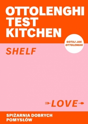 Ottolenghi Test Kitchen. Shelf love. Spiżarnia dobrych pomysłów - Noor Murad, Yotam Ottolenghi