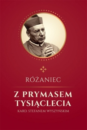 Różaniec z Prymasem Tysiąclecia kard S. Wyszyńskim - Jan Glapiak