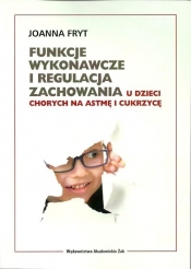 Funkcje wykonawcze i regulacja zachowania u dzieci chorych na astmę i cukrzycę