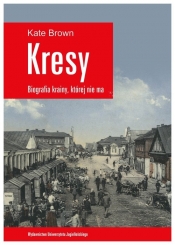 Kresy Biografia krainy, której nie ma - Kate Brown