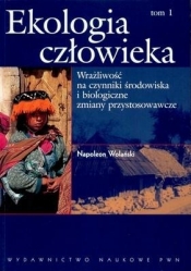 Ekologia człowieka T.1 Wrażliwość na czynniki... - Napoleon Wolański