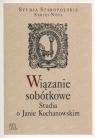 Wiązanie sobótkowe Studia o Janie Kochanowskim Estera Lasocińska, Wiesław Pawlak