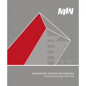 Museum des Zweiten Weltkrieges. Katalog zur Dauerausstellung - Opracowanie zbiorowe