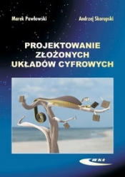 Projektowanie złożonych układów cyfrowych - Skorupski Andrzej, Pawłowski Marek