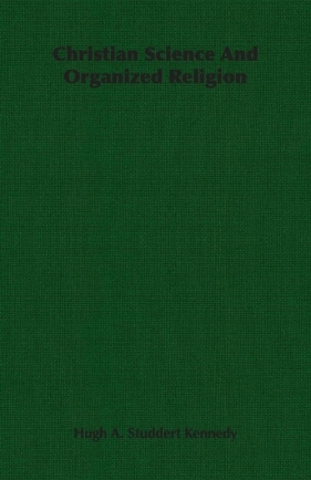 Christian Science And Organized Religion - Kennedy Hugh A. Studdert