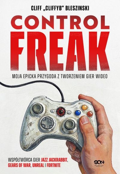 Control Freak. Moja epicka przygoda z tworzeniem gier wideo