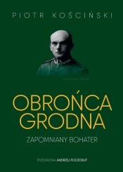 Obrońca Grodna. Zapomniany bohater - Piotr Kościński