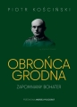 Obrońca Grodna. Zapomniany bohater - Piotr Kościński