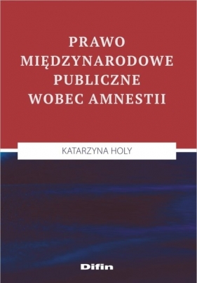Prawo międzynarodowe publiczne wobec amnestii - Holy Katarzyna