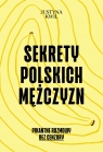Sekrety Polskich Mężczyzn. Pikantne rozmowy bez cenzury Justyna Kwil .