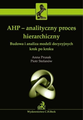 AHP - ANALITYCZNY PROCES HIERARCHICZNY. - Anna Prusak