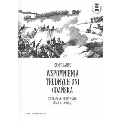 Wspomnienia trudnych dni Gdańska z dodatkami i przypisami Karla H. Lampego