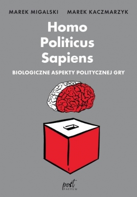 Homo Politicus Sapiens - Migalski Marek, Kaczmarzyk Marek