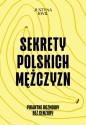 Sekrety Polskich Mężczyzn. Pikantne rozmowy bez cenzury - Justyna Kwil