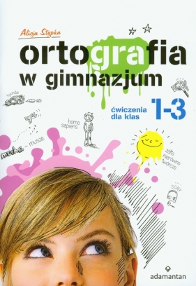 Ortografia w gimnazjum 1-3 Ćwiczenia - Stypka Alicja<br />