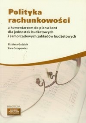 Polityka rachunkowości z komentarzem do planu kont dla jednostek budżetowych i samorządowych zakładów budżetowych - Gaździk Elżbieta, Ostapowicz Ewa